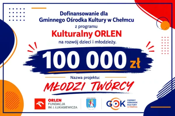 GOK Chełmiec z 100 tys. zł od Orlenu na rozwój młodych twórców